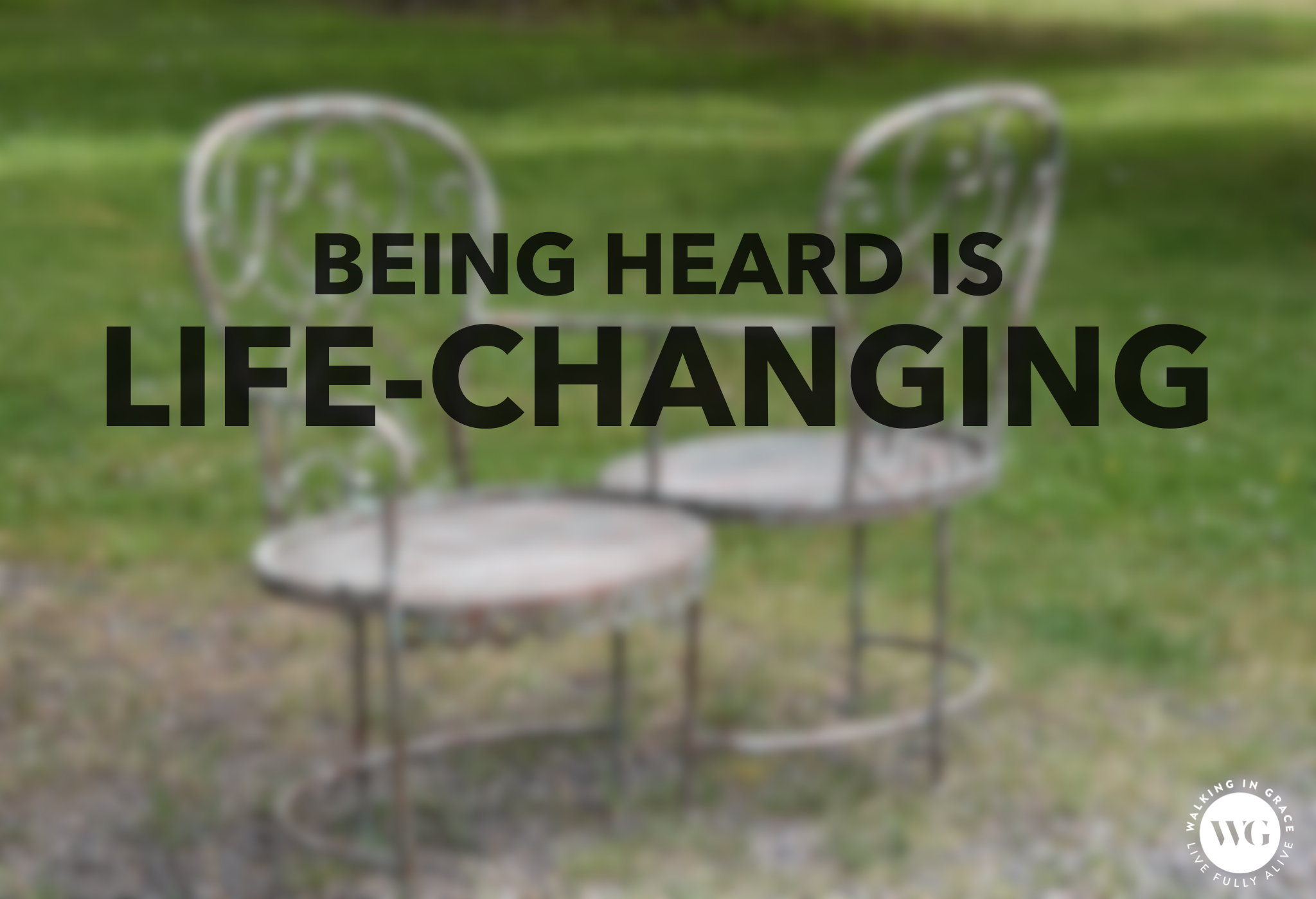 Being Heard is Life-Changing