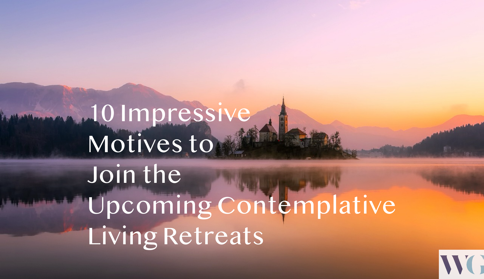 10 Impressive Motives to Join the Upcoming Contemplative Living Retreats