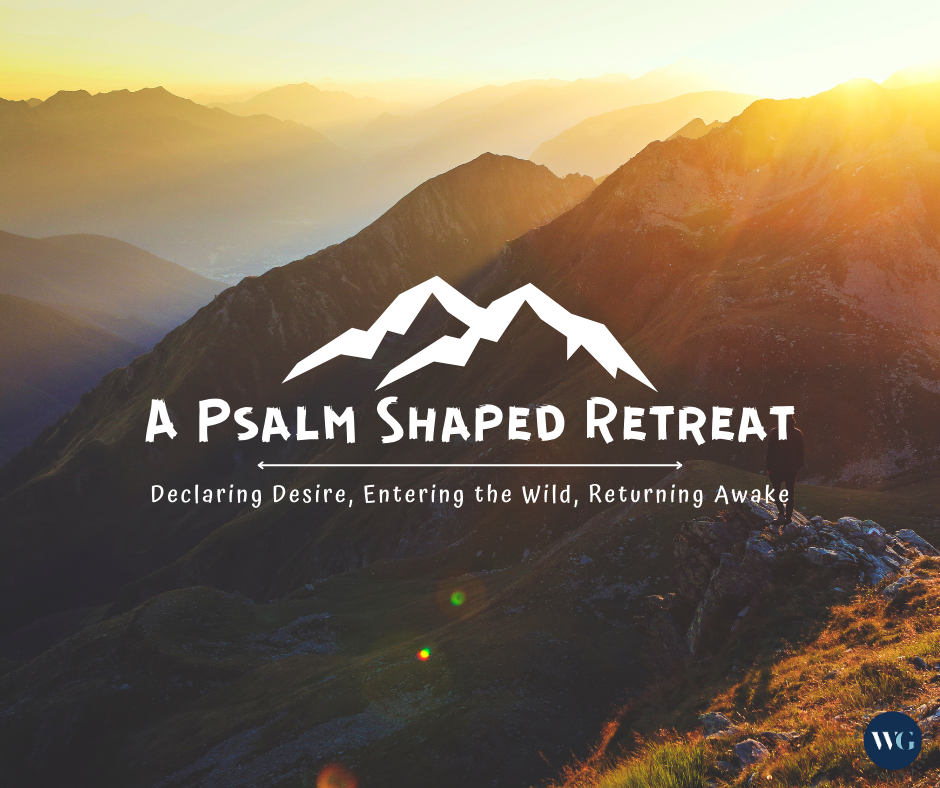 Declaring Desire, Entering the Wild, Returning Awake: A Psalm-Shaped Retreat