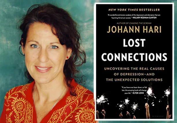 Our first Book Club meeting will be a discussion of by Johann Hari’s best seller: Lost Connections: Uncovering the Real Causes of Depression – and the Unexpected Solutions - very moving and timely for so many of us in the world.