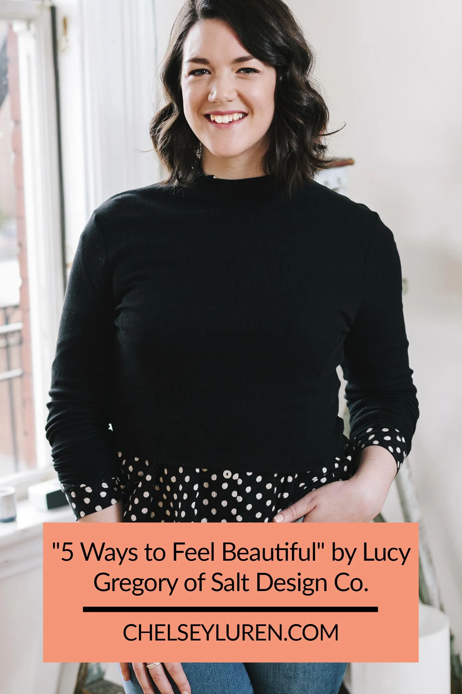 Chelsey Luren Portraits - %225 Ways to Feel Beautiful%22 by Lucy Gregory of Salt Design Co2.jpg