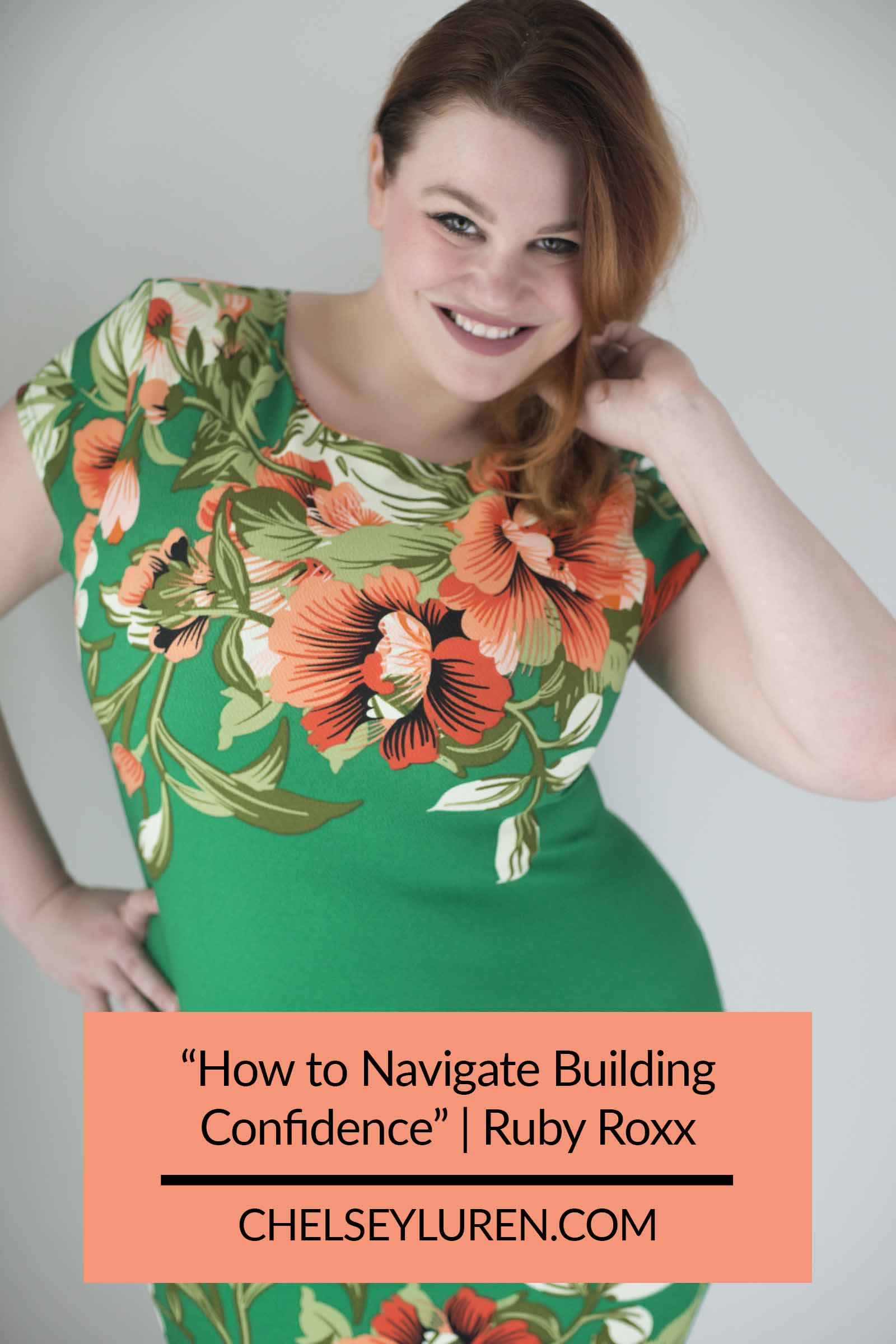 Ruby Roxx Guest Blogger - how to navigate building confidence - chelsey luren portraits.jpg