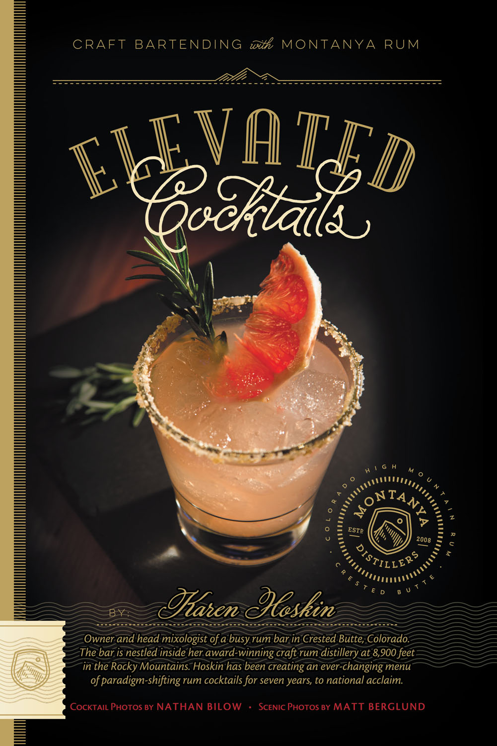 Montanya Cocktail recipe book by Karen Hoskin. Featuring 30 customer favorite recipes! and local scenic and cocktail photography by Nathan Bilow and Matt Berglund.