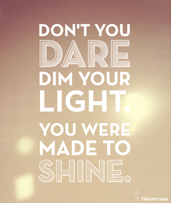 You were made to shine. via Tiffany Han