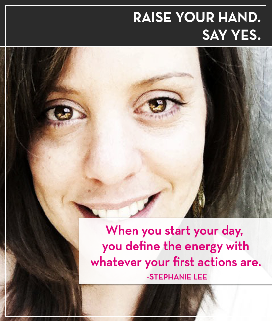 Raise your hand. Say yes. with Stephanie Lee