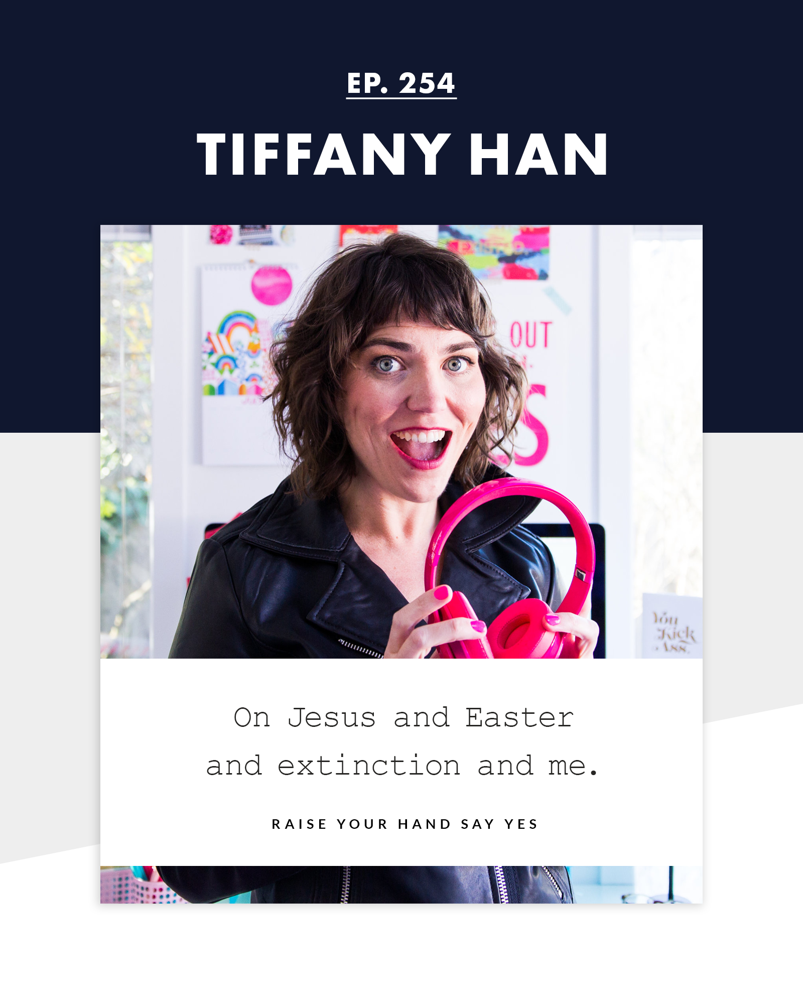 Raise Your Hand Say Yes with Tiffany Han