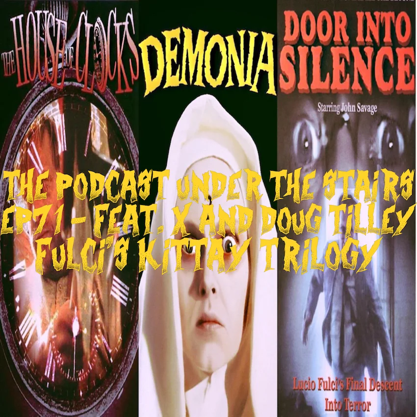 EP 71 Fulci's Kittay Trilogy (Feat. X & Doug Tilley)