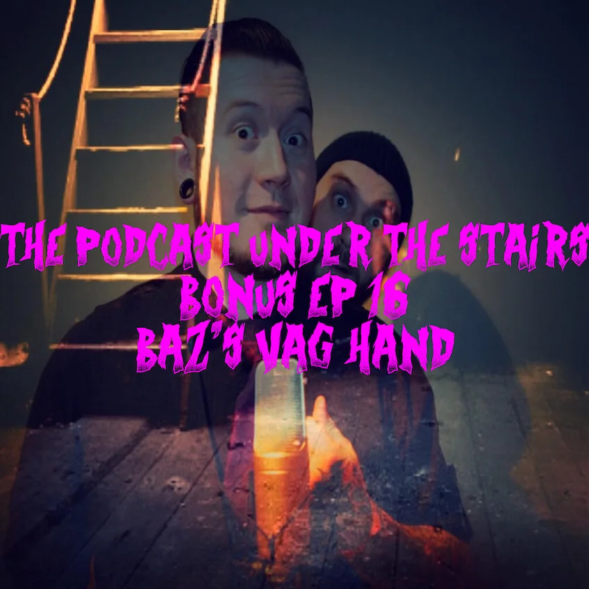 Bonus Episode 16 - Baz's Vag Hand