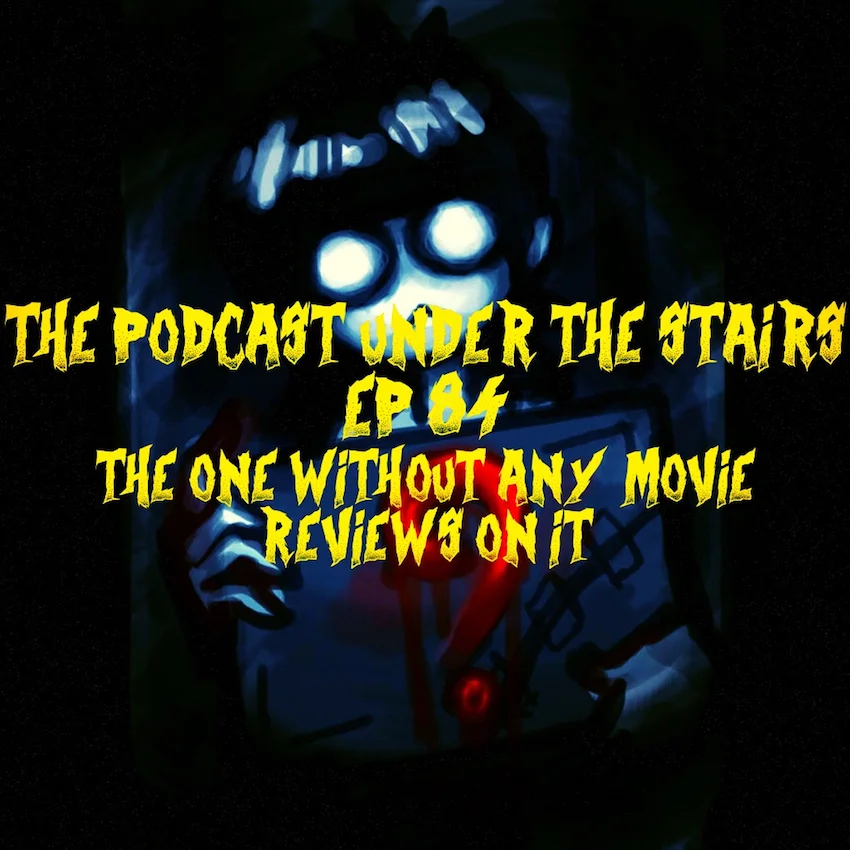 EP 84 The One Without Any Movie Reviews On It