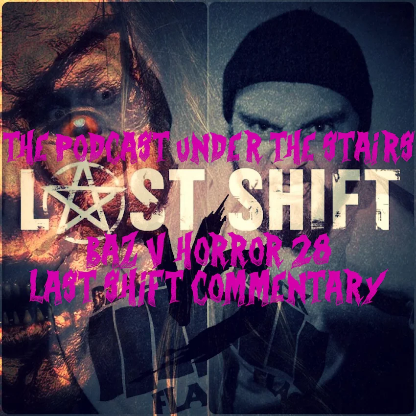 HALLOWEEN 2016 BAZ V HORROR 28 LAST SHIFT AUDIO COMMENTARY