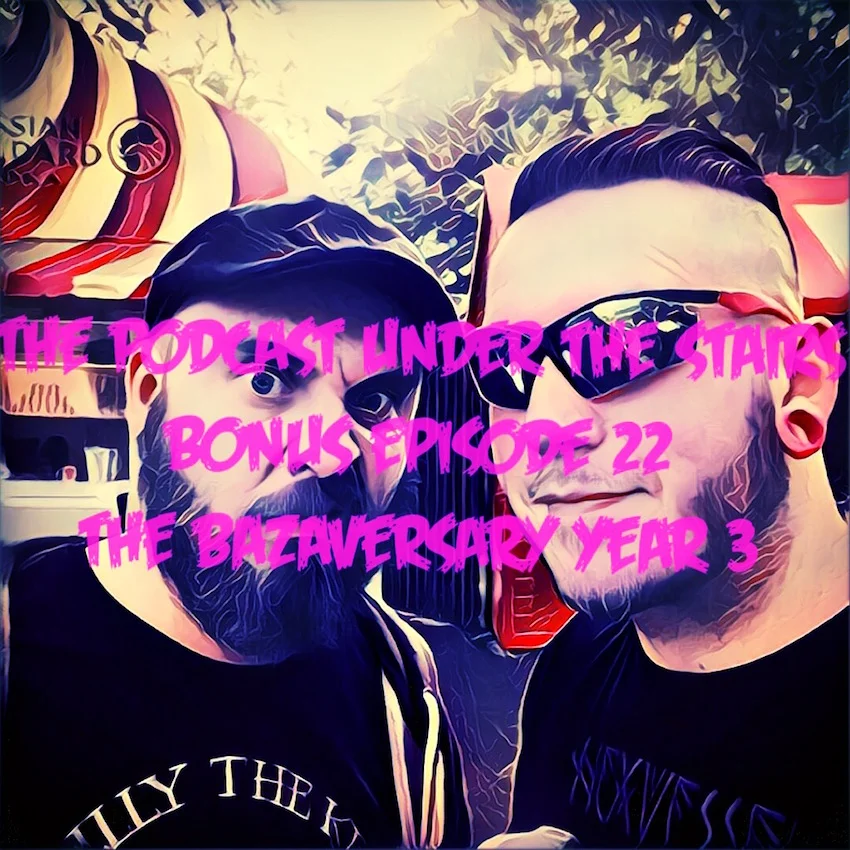 The Bazaversary Year 3 - Bonus EP 22