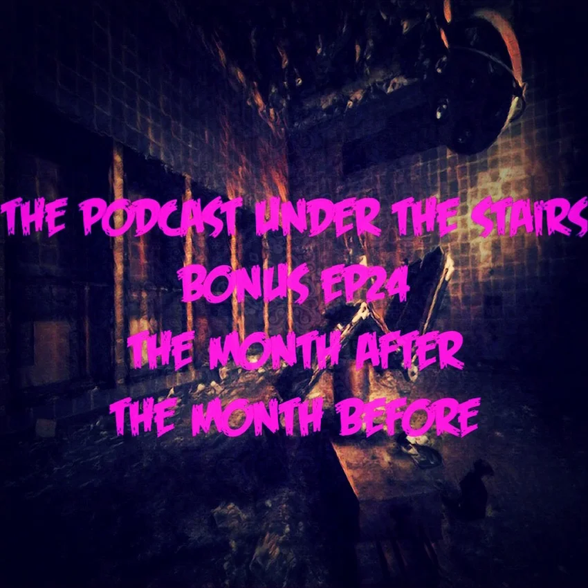 BONUS EP 24 - THE MONTH AFTER THE MONTH BEFORE