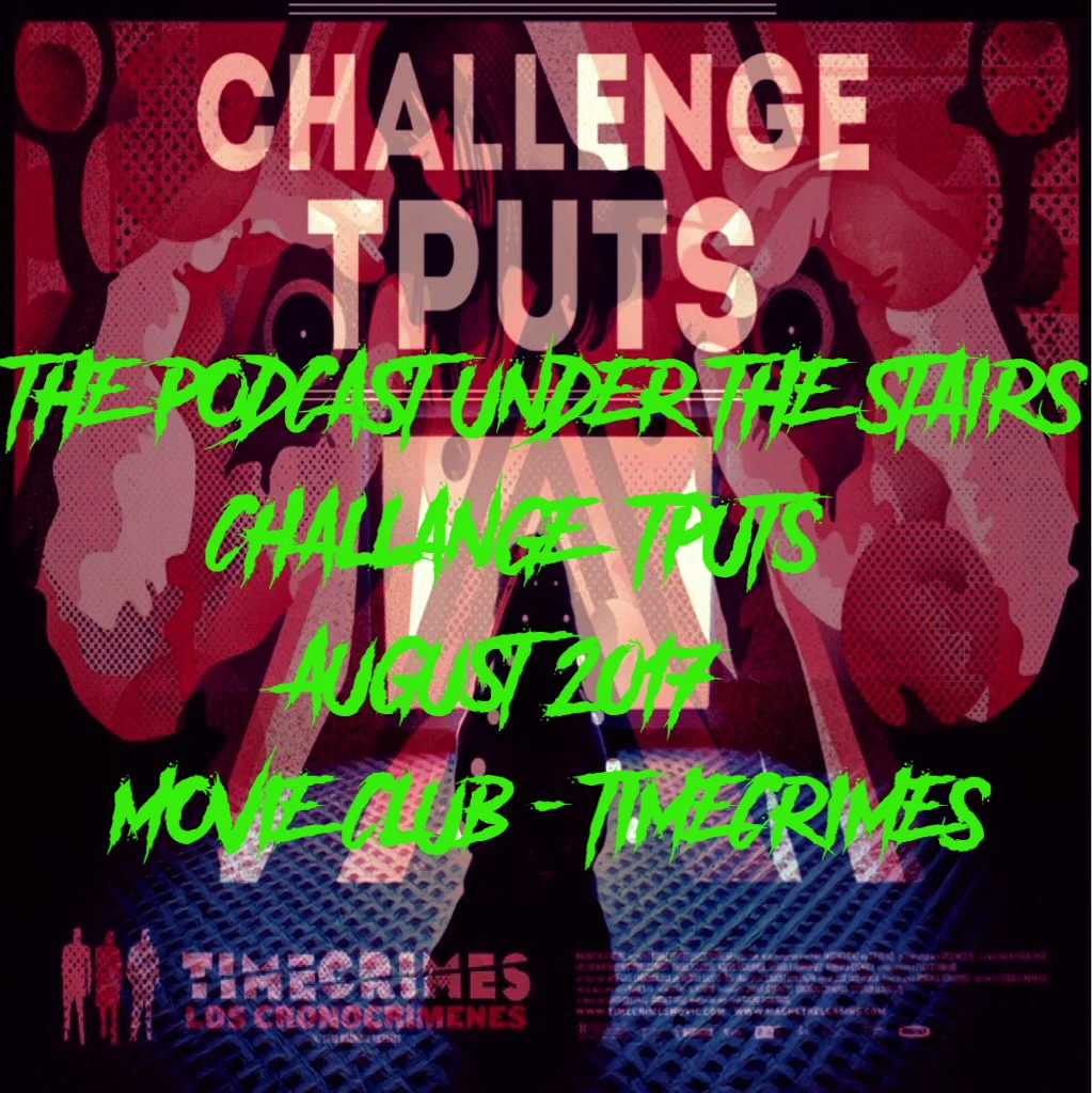 BONUS EP 45 - CHALLENGE TPUTS AUGUST '17 - MOVIE CLUB - TIMECRIMES