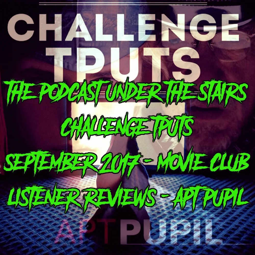 BONUS EP 49 - LISTENER MOVIE CLUB REVIEWS - APT PUPIL