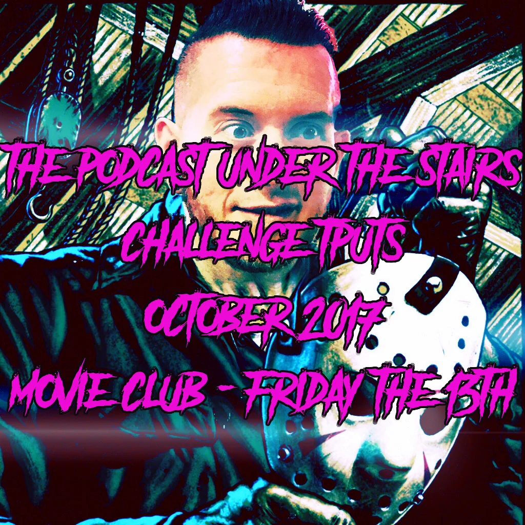 BONUS EP 51 - CHALLENGE TPUTS OCTOBER '17 - MOVIE CLUB - FRIDAY THE 13TH
