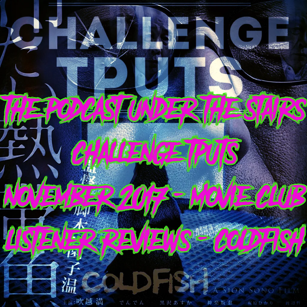 BONUS EP 56 - LISTENER MOVIE CLUB REVIEWS - COLD FISH