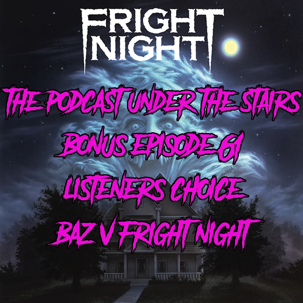 BONUS EP 61 - LISTENER CHOICE - BAZ V FRIGHT NIGHT