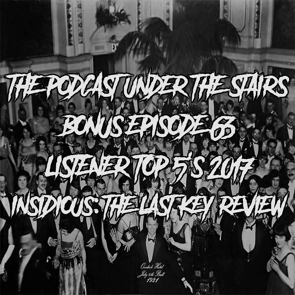 BONUS EP 63 - LISTENER TOP 5's 2017 - INSIDIOUS: THE LAST KEY