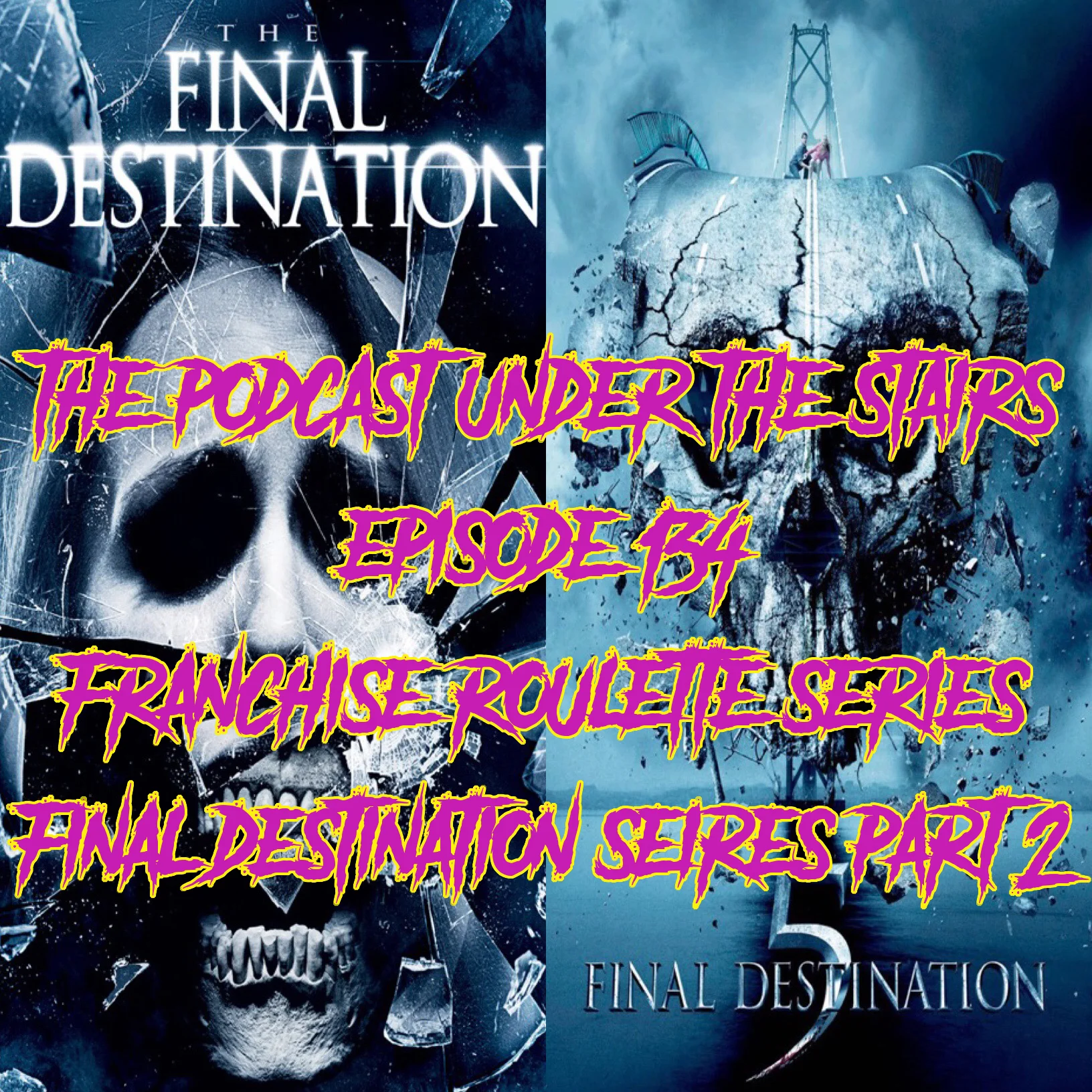 EP 134 - Russian Roulette Retrospective - Final Destination Parts 4 & 5