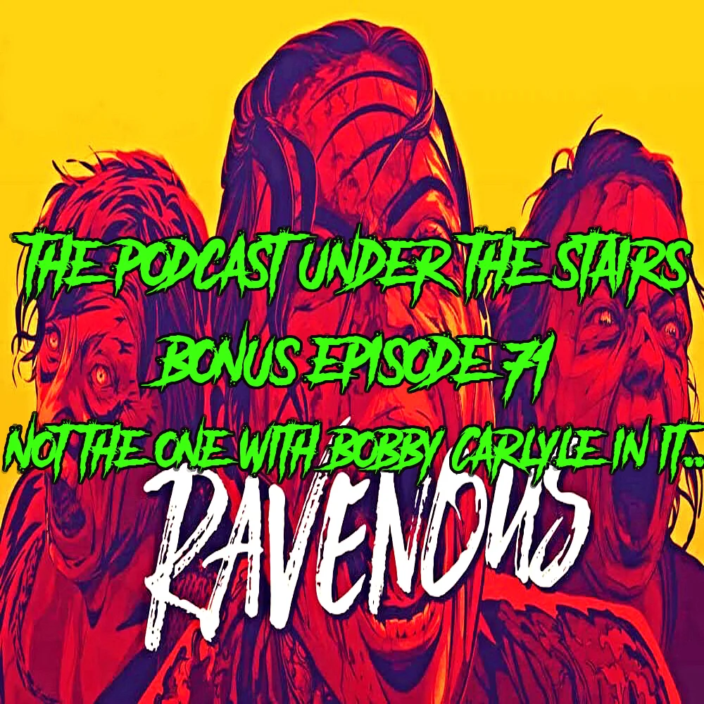 BONUS EP 71 - NOT THE ONE WITH BOBBY CARLYLE IN IT..