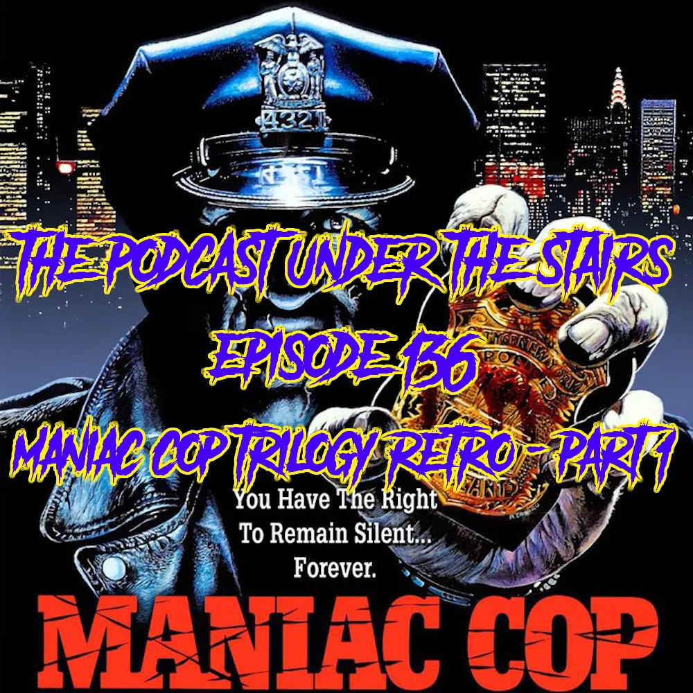 EP 136 - MANIAC COP TRILOGY RETRO - PART 1