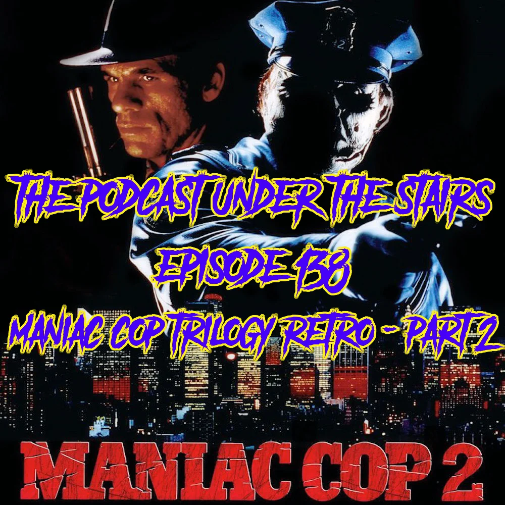 EP 138 - MANIAC COP TRILOGY RETRO - PART 2