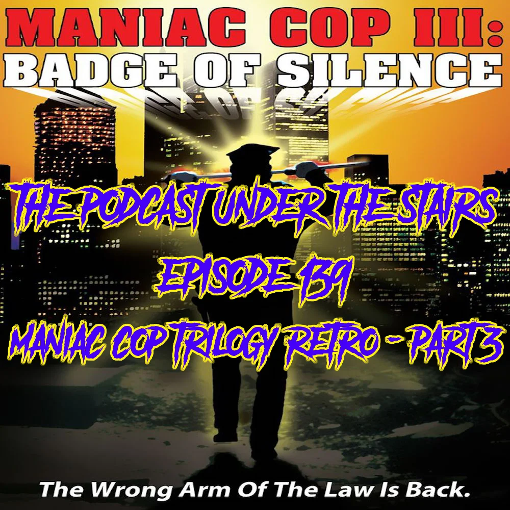EP 139 - MANIAC COP TRILOGY RETRO - PART 3