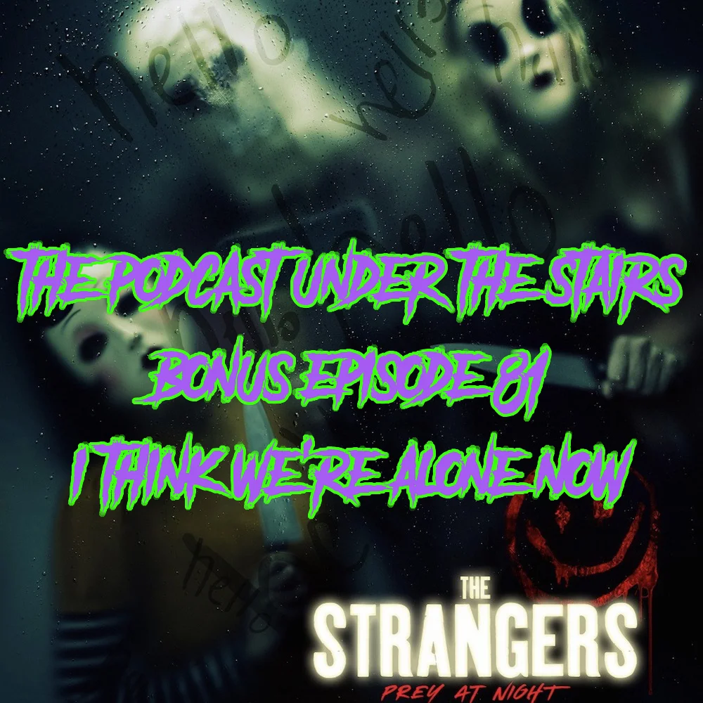 BONUS EPISODE 81 - I THINK WE'RE ALONE NOW