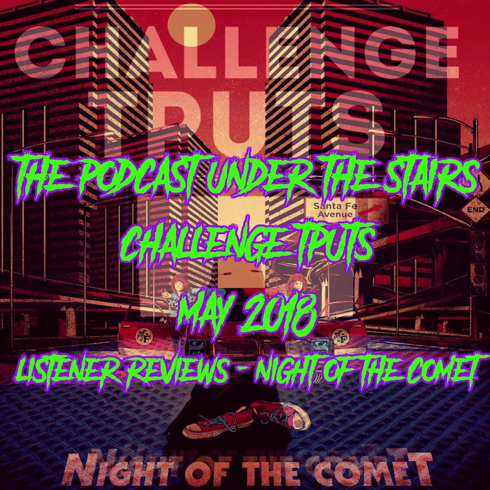 BONUS EP 83 - CHALLENGE TPUTS MAY '18 - MOVIE CLUB LISTENER REVIEWS - NIGHT OF THE COMET