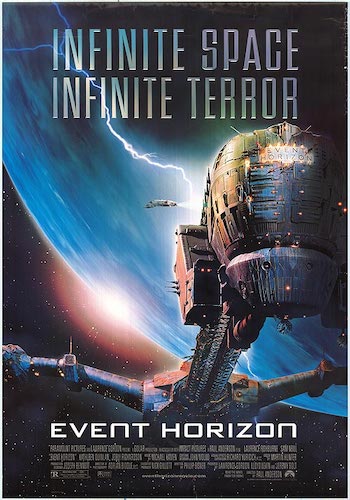 Event Horizon - Dir. Paul Anderson imdb synopsis: A rescue crew investigates a spaceship that disappeared into a black hole and has now returned...with someone or something new on-board.