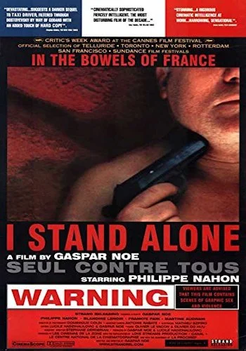 I Stand Alone - Dir. Gasper Noe imdb synopsis: A horse meat butcher's life and mind begins to breakdown as he lashes out against various factions of society while attempting to reconnect with his estranged daughter.