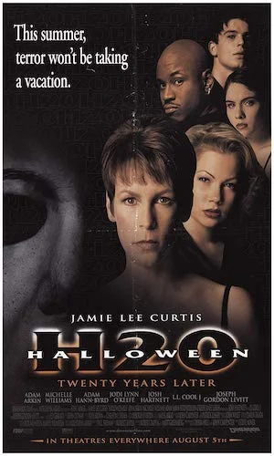 Halloween H20 - Dir. Steve Miner imdb synopsis: Laurie Strode, now the dean of a Northern California private school with an assumed name, must battle the Shape one last time, as the life of her own son hangs in the balance.