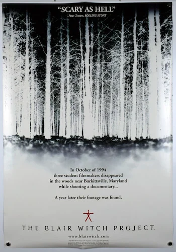 The Blair Witch Project- Dir. Daniel Myrick & Eduardo Sanchez imdb synopsis: Three film students vanish after traveling into a Maryland forest to film a documentary on the local Blair Witch legend, leaving only their footage behind.