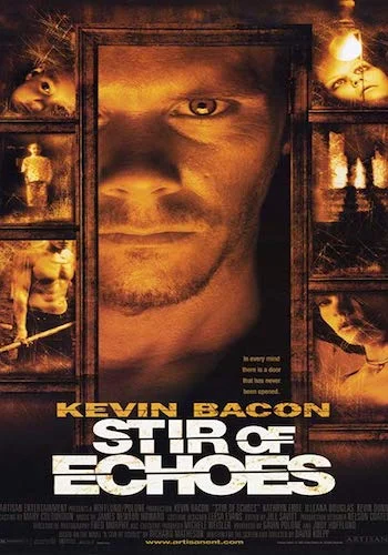 Stir of Echoes - Dir. David Koepp imdb synopsis: After being hypnotized by his sister-in-law, a man begins seeing haunting visions of a girl's ghost and a mystery begins to unfold around him.