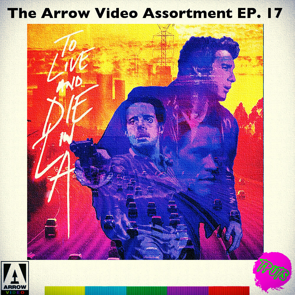 THE ARROW VIDEO ASSORTMENT - EP 17 - TO LIVE AND DIE IN LA