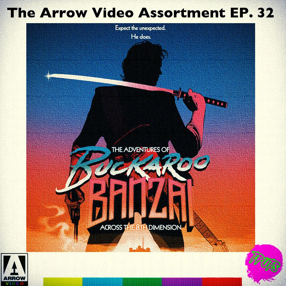 THE ARROW VIDEO ASSORTMENT - EP 32 - THE ADVENTURES OF BUCKAROO BANZAI ACROSS THE 8TH DIMENSION