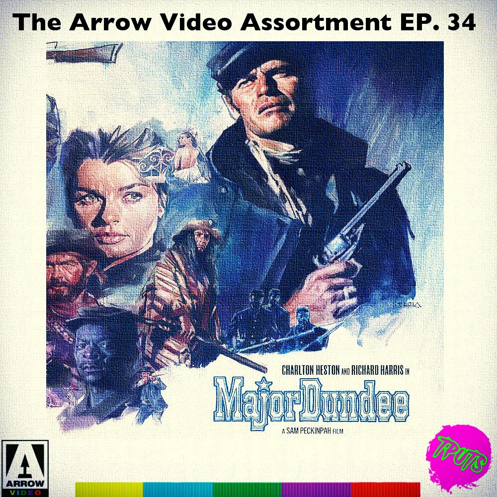 THE ARROW VIDEO ASSORTMENT - EP 34 - MAJOR DUNDEE