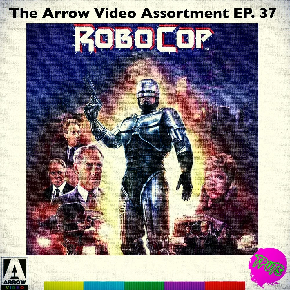 THE ARROW VIDEO ASSORTMENT - EP 37 - ROBOCOP