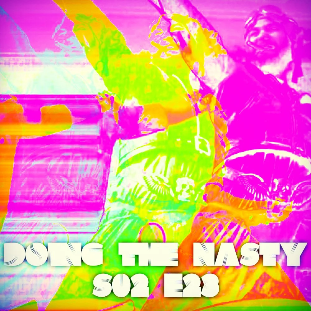 Doing the Nasty Podcast Season 2 Episode 23 - HOME SWEET HOME &amp; MAD FOXES