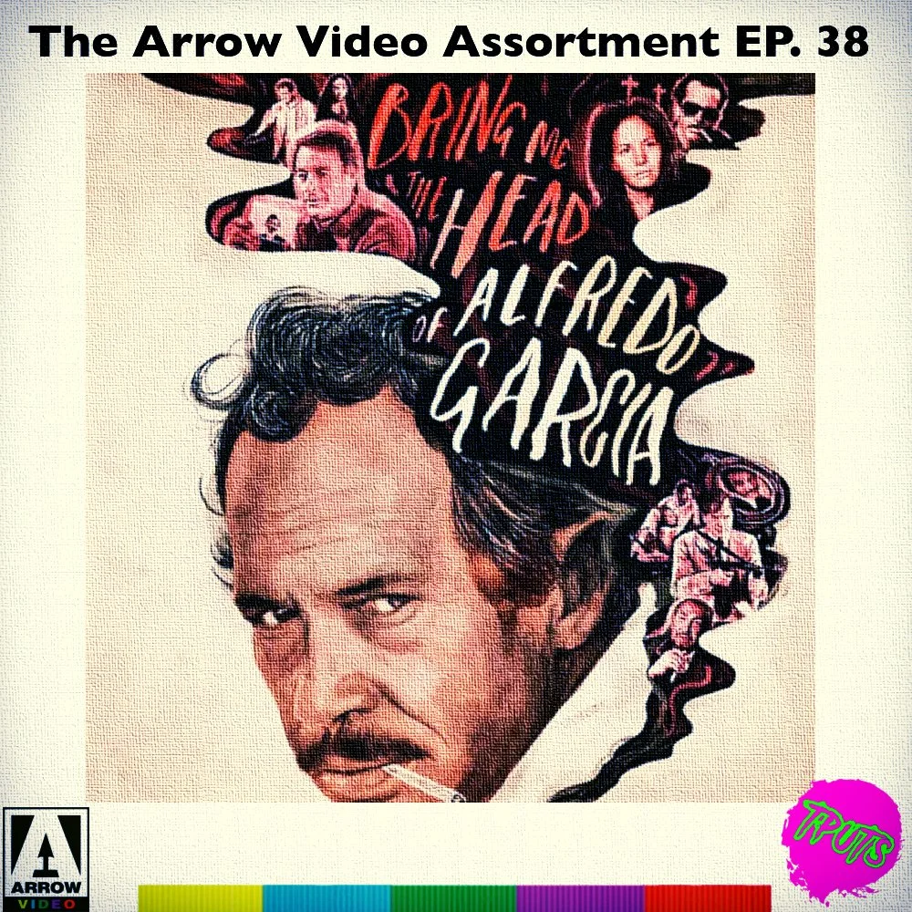 THE ARROW VIDEO ASSORTMENT - EP 38 - BRING ME THE HEAD OF ALFREDO GARCIA
