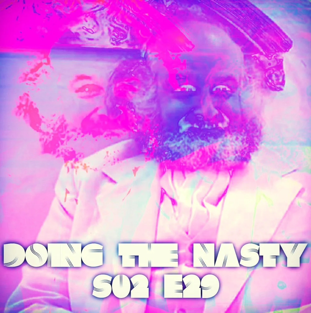Doing the Nasty Podcast Season 2 Episode 29 - Oasis of the Zombies &amp; The Evil