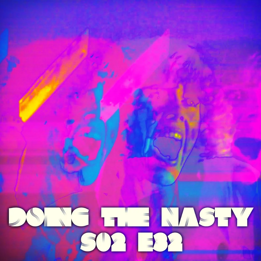 Doing the Nasty Podcast Season 2 Episode 32 - Demented &amp; Rabid