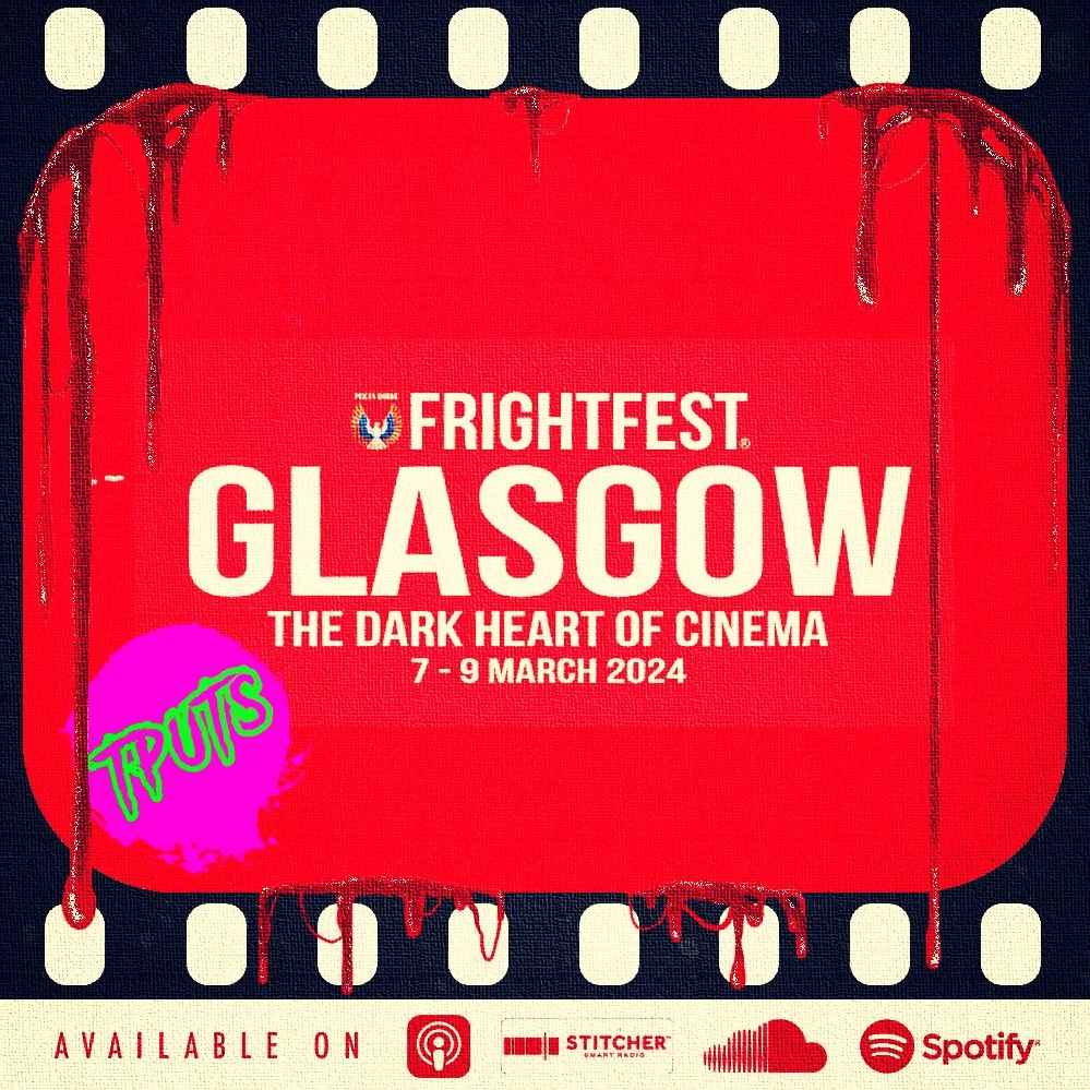 EP 538 - GLASGOW FRIGHTFEST '24 PREVIEW