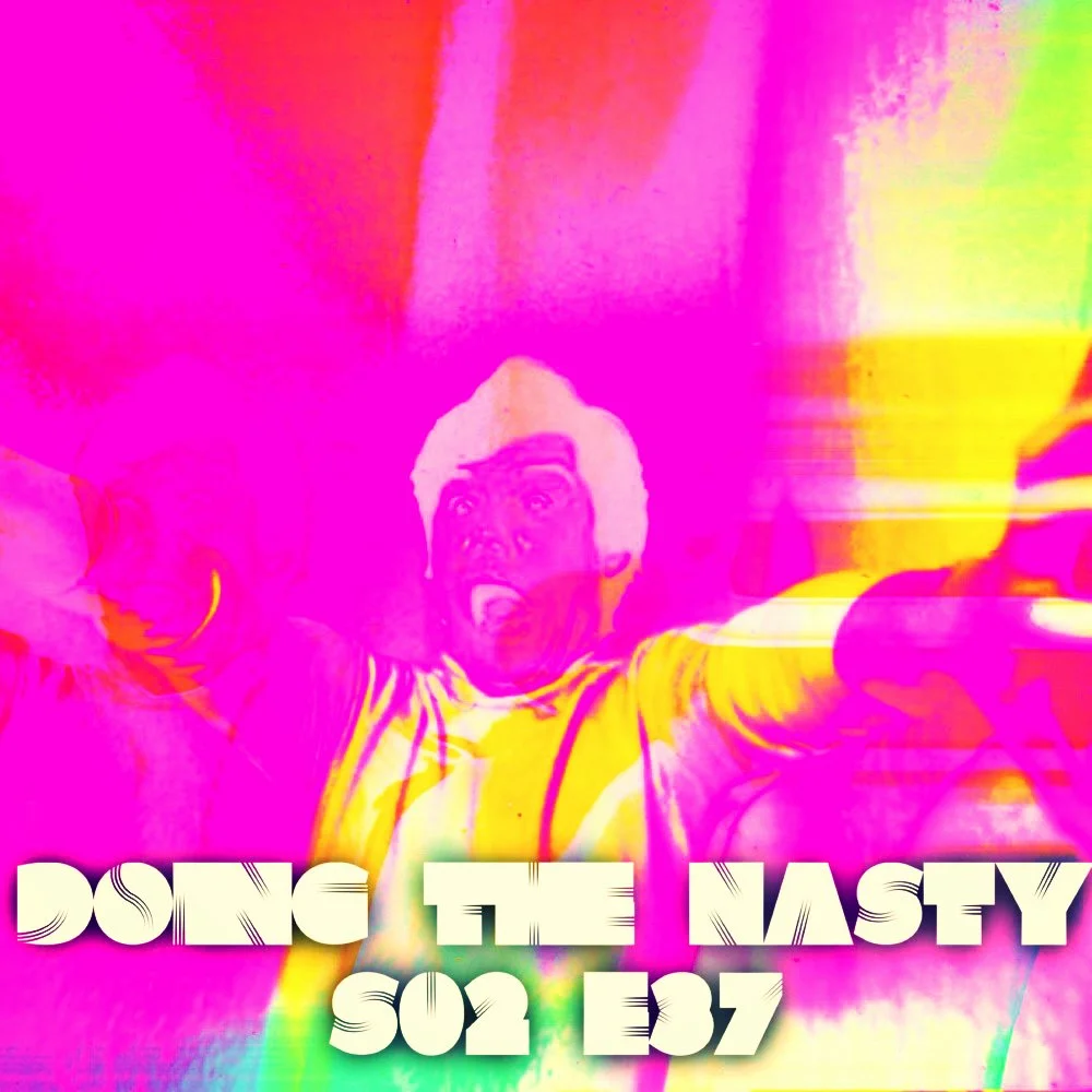 Doing the Nasty Podcast Season 2 Episode 37 - Cannibals &amp; Terror