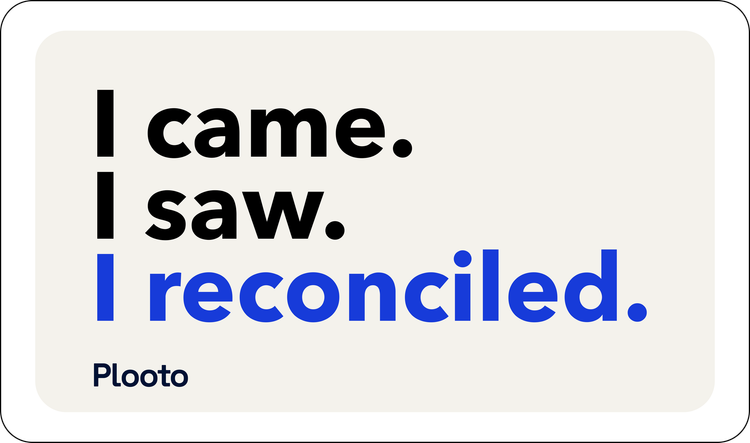 Text on a light background that reads, "I came. I saw. I reconciled." with a credit to Ploto.