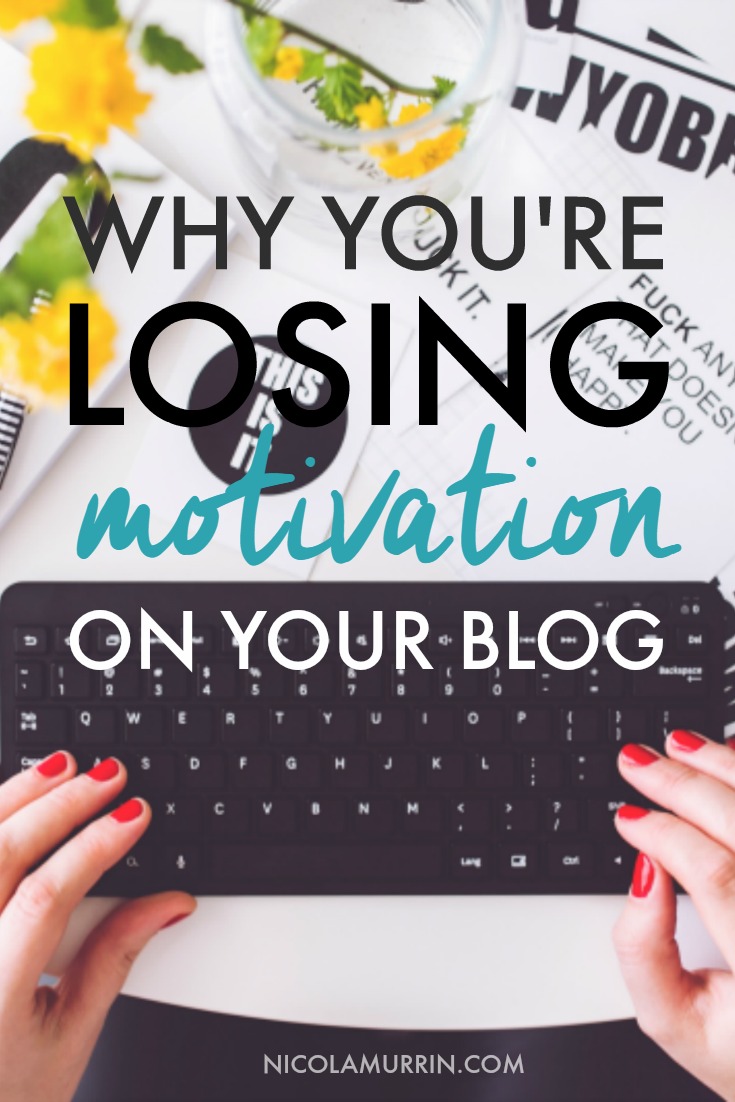 Why You're Losing Motivation For Your Blog | Nicola Murrin | Pin now read later