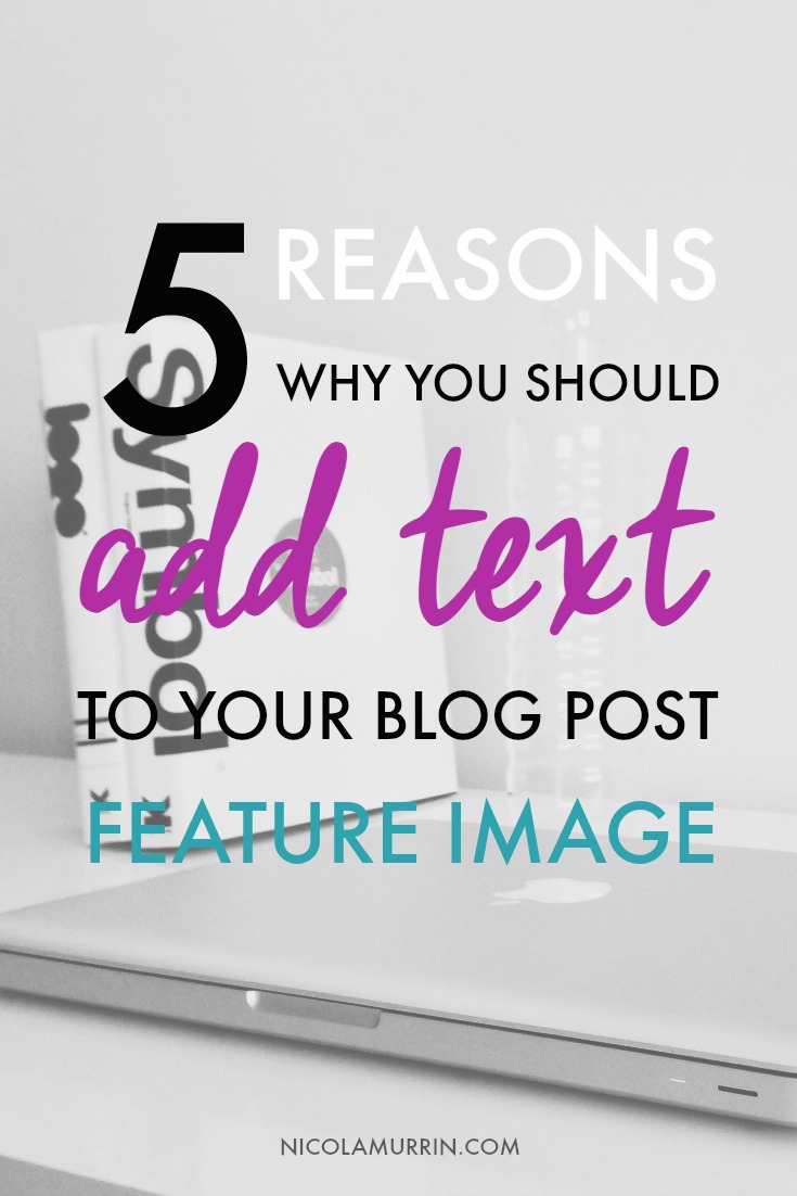 5 Reasons Why You Should Add Text To Your Blog Post Feature Image Pin