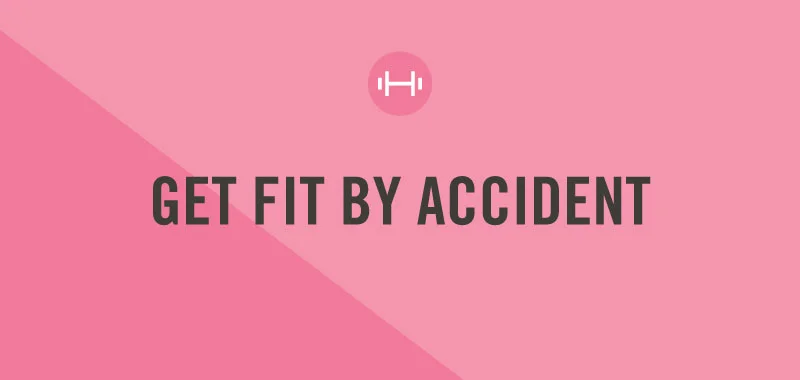 Get Fit by Accident