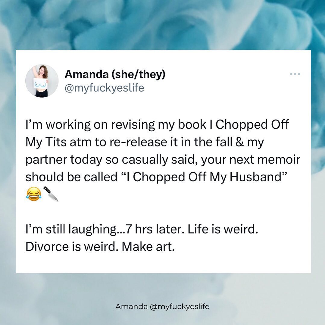 life is weird.

divorce is weird.

make art. 

#liveyourfyeslife #ichoppedoffmytits
