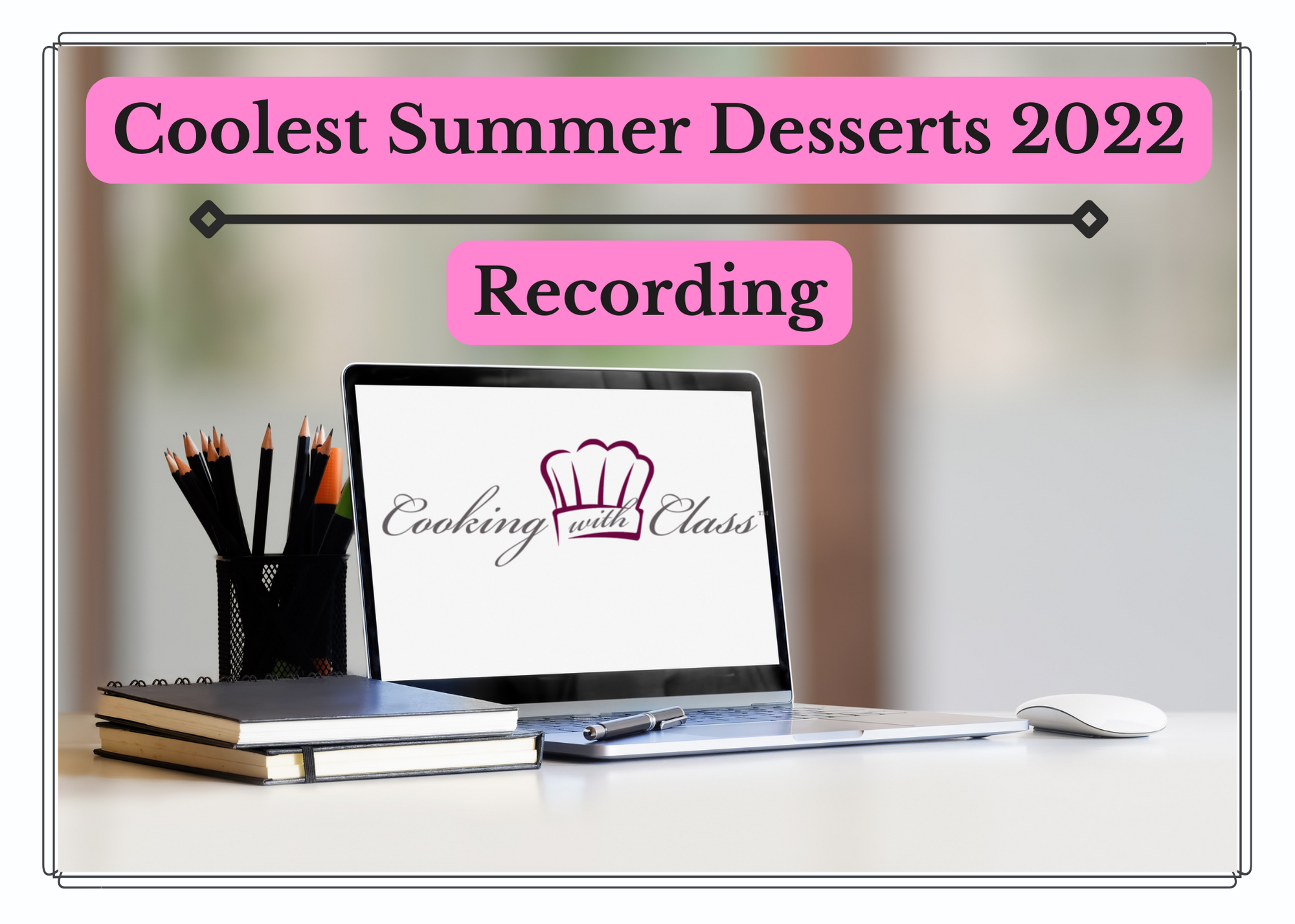 Coolest Summer Desserts 2022 Class Recording
